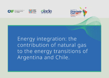 Argentina and Chile Strengthen Energy Integration with Support from CAF and OLACDE